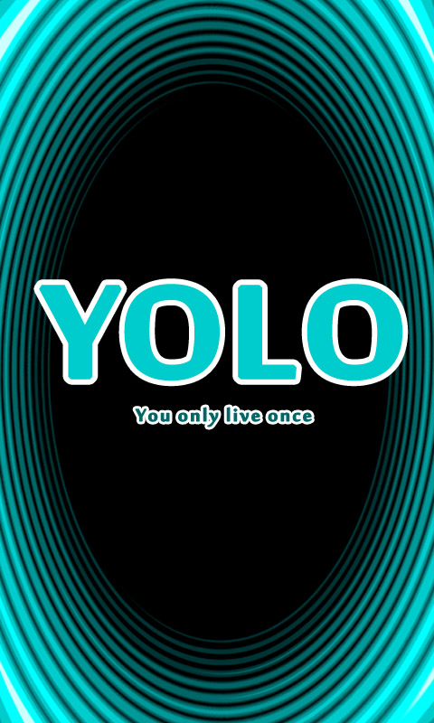 YOLO - You only live once - Du lebst nur einmal.003