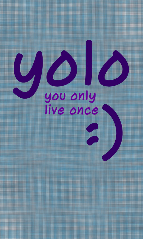 YOLO - You only live once - Du lebst nur einmal