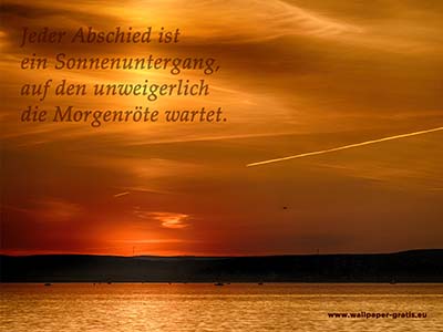Jeder Abschied ist ein Sonnenuntergang, auf den unweigerlich die Morgenröte wartet.