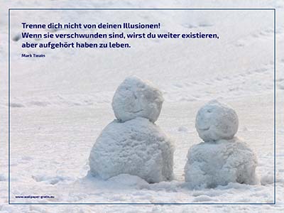 Trenne dich nicht von deinen Illusionen! Wenn sie verschwunden sind, wirst du weiter existieren, aber aufgehört haben zu leben.